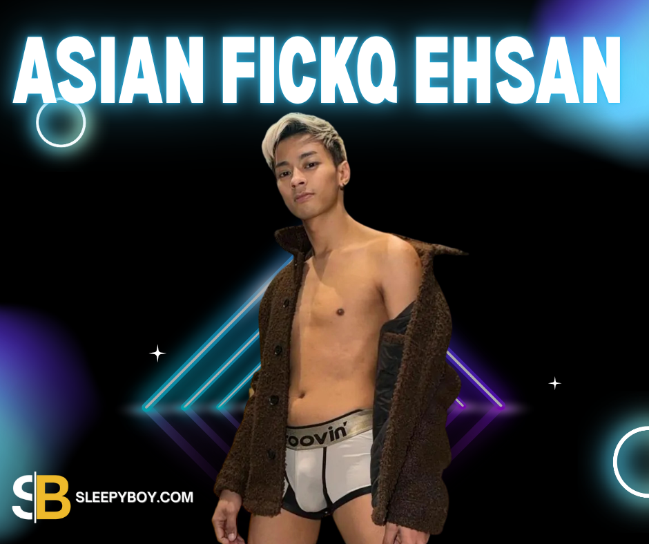 Asian Fickq Ehsan